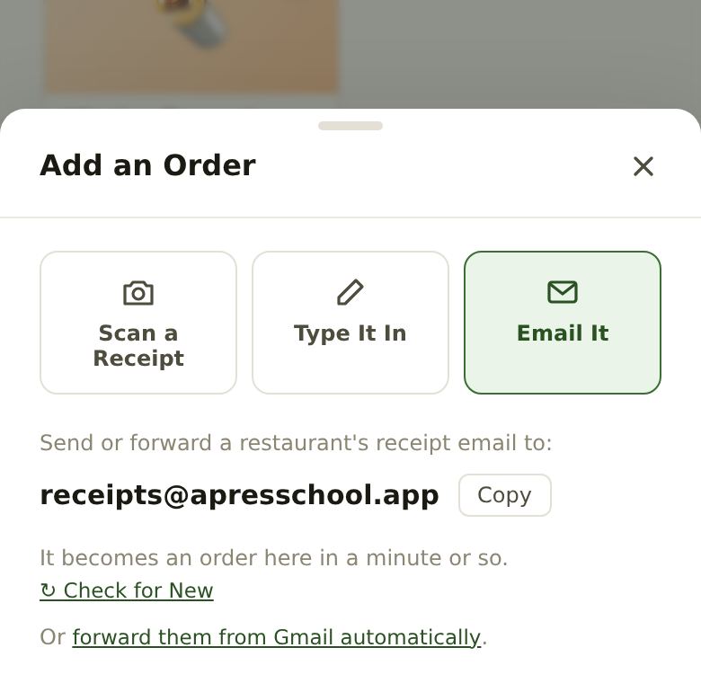 The Add an Order popup with Scan a Receipt, Type It In and Email It. Email It shows the address receipts@apresschool.app with a Copy button and a Check for New link.